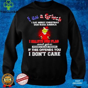 I am a Grinch I say merry Christmas I salute our flag hoodie, sweater, longsleeve, shirt v-neck, t-shirt