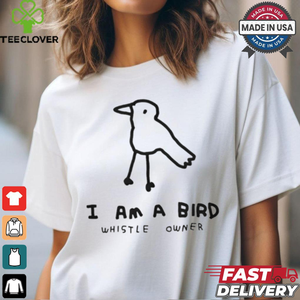 I am a bird whistle owner shirt I am a bird whistle owner shirt