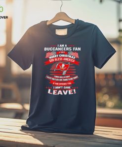 I am a buccaneers fan a say merry Christmas god bless America I don’t care leave shirt 1 I am a buccaneers fan a say merry Christmas god bless America I don’t care leave shirt