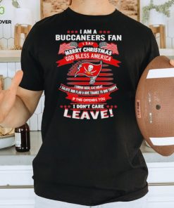 I am a buccaneers fan a say merry Christmas god bless America I don’t care leave shirt 3 I am a buccaneers fan a say merry Christmas god bless America I don’t care leave shirt