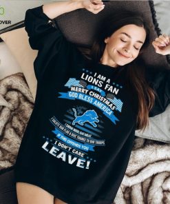 I am a detroit lions fan a say merry Christmas god bless America I don’t care leave T hoodie, sweater, longsleeve, shirt v-neck, t-shirt