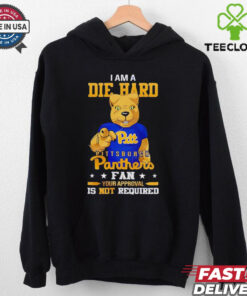 I am a die hard Pittsburgh Panthers fan your approval is not required shirt