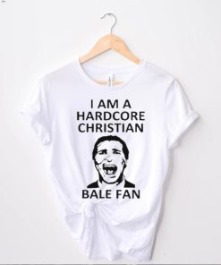 I am a harDcore christian bale fan white shirt