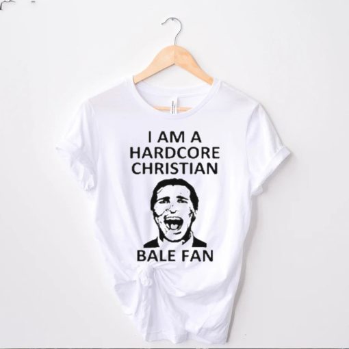 I am a harDcore christian bale fan white hoodie, sweater, longsleeve, shirt v-neck, t-shirt