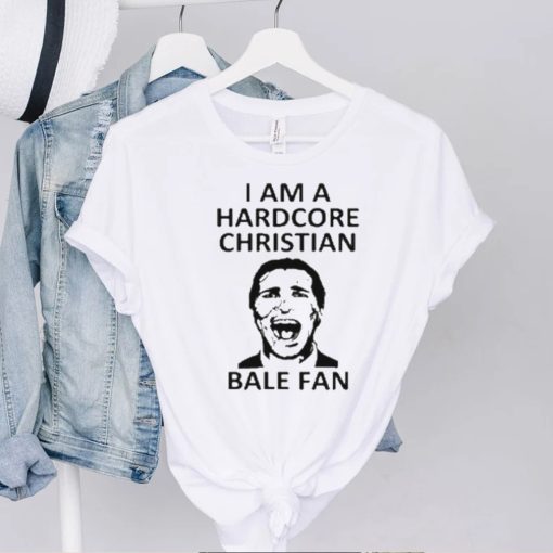 I am a harDcore christian bale fan white hoodie, sweater, longsleeve, shirt v-neck, t-shirt