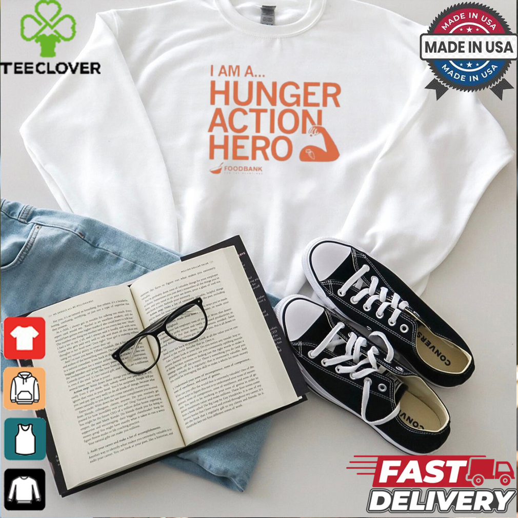 I am a hunger action hero foodbank T shirt I am a hunger action hero foodbank T shirt
