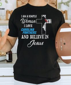 I am a simple woman I love Carolina panthers and believe in jesus 2024 hoodie, sweater, longsleeve, shirt v-neck, t-shirt