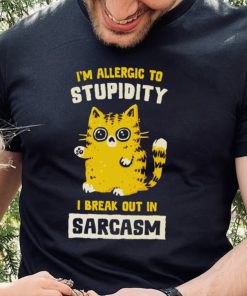 I am allergic to stupidity i break out in sarcasm shirt