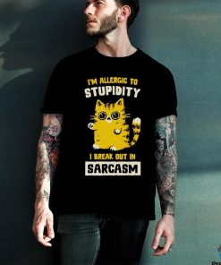 I am allergic to stupidity i break out in sarcasm shirt