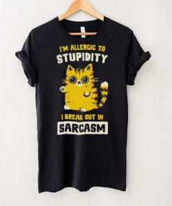 I am allergic to stupidity i break out in sarcasm shirt