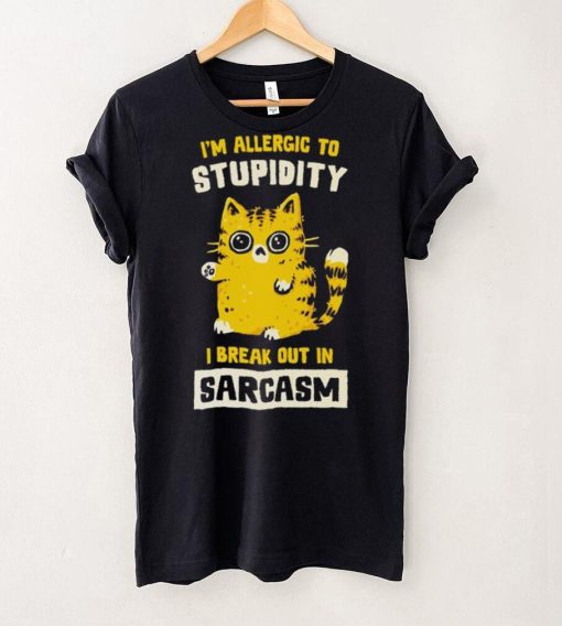 I am allergic to stupidity i break out in sarcasm shirt
