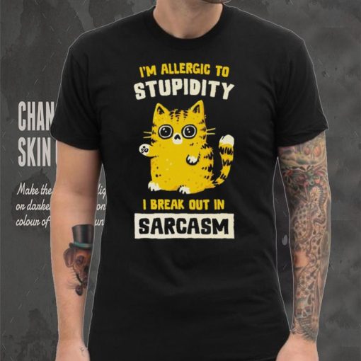 I am allergic to stupidity i break out in sarcasm shirt