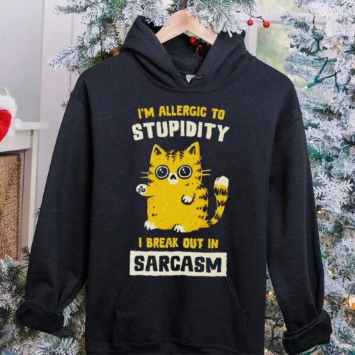 I am allergic to stupidity i break out in sarcasm shirt