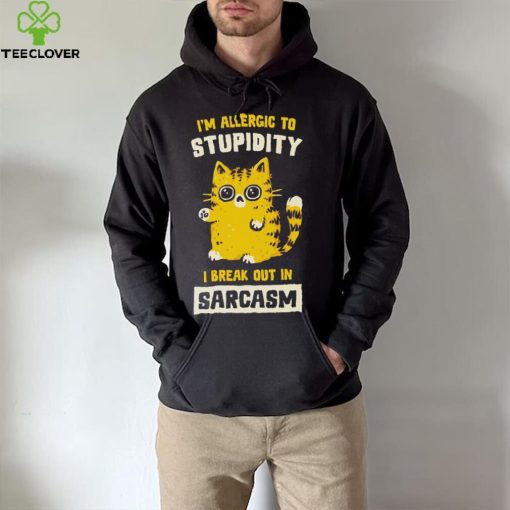 I am allergic to stupidity i break out in sarcasm shirt