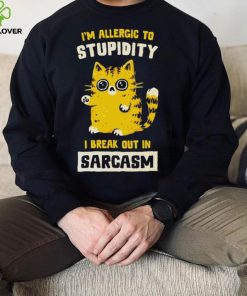 I am allergic to stupidity i break out in sarcasm shirt