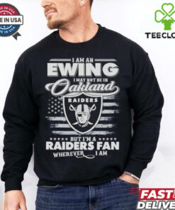 I am an Ewing I may not be in Oakland but I’m a Raiders fan shirt