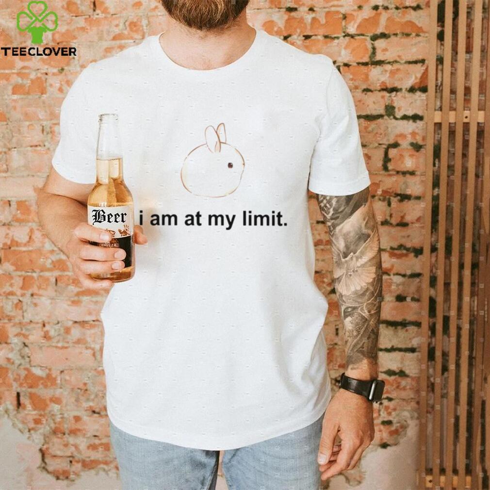 I am at my limit rabbit shirt I am at my limit rabbit shirt