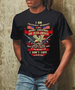 I am politically incorrect I say Merry Christmas god bless America shirt