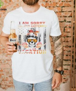I am sorry the nice bartender is on vacation shirt