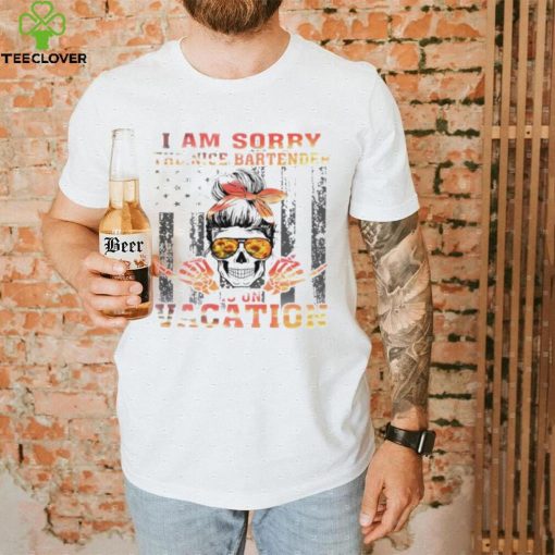 I am sorry the nice bartender is on vacation hoodie, sweater, longsleeve, shirt v-neck, t-shirt