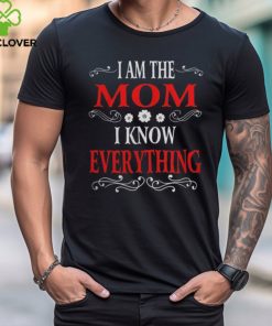 I am the Mom I know everything hoodie, sweater, longsleeve, shirt v-neck, t-shirt