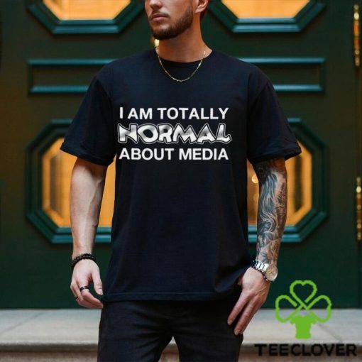 I am totally Normal about media 2023 hoodie, sweater, longsleeve, shirt v-neck, t-shirt