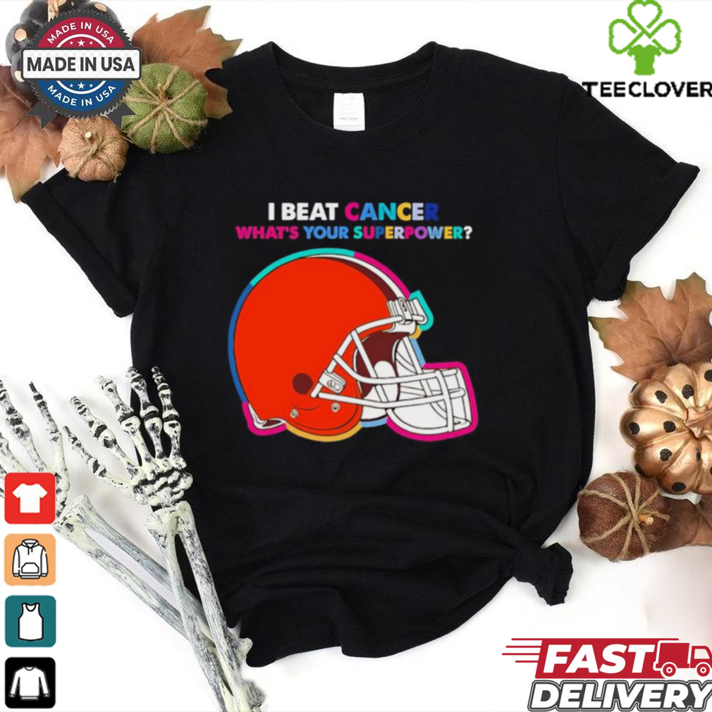 I beat cancer what’s your superpower Cleveland Browns shirt I beat cancer what’s your superpower Cleveland Browns shirt