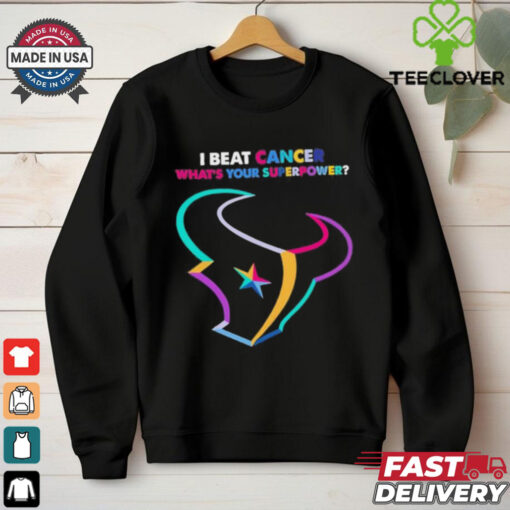 I beat cancer what’s your superpower Houston Texans shirt