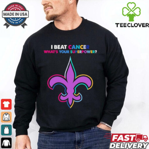 I beat cancer what’s your superpower New Orleans Saints shirt