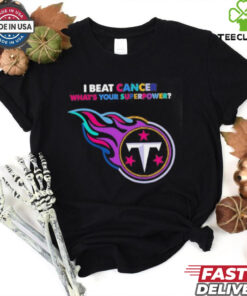 I beat cancer what’s your superpower Tennessee Titans shirt