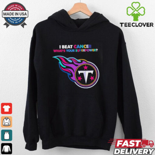 I beat cancer what’s your superpower Tennessee Titans shirt