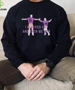 I blacked out and then we won hoodie, sweater, longsleeve, shirt v-neck, t-shirt