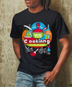 I can do the cooking and cleaning yes art shirt