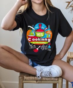 I can do the cooking and cleaning yes art shirt
