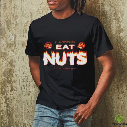 I cannot eat nuts i’m allergic shirt