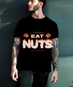 I cannot eat nuts i’m allergic shirt