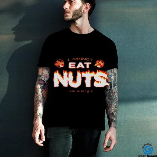 I cannot eat nuts i’m allergic shirt
