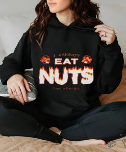 I cannot eat nuts i’m allergic shirt