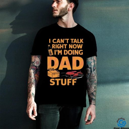 I can’t talk right now dad life 2024 hoodie, sweater, longsleeve, shirt v-neck, t-shirt