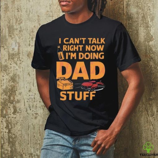 I can’t talk right now dad life 2024 hoodie, sweater, longsleeve, shirt v-neck, t-shirt