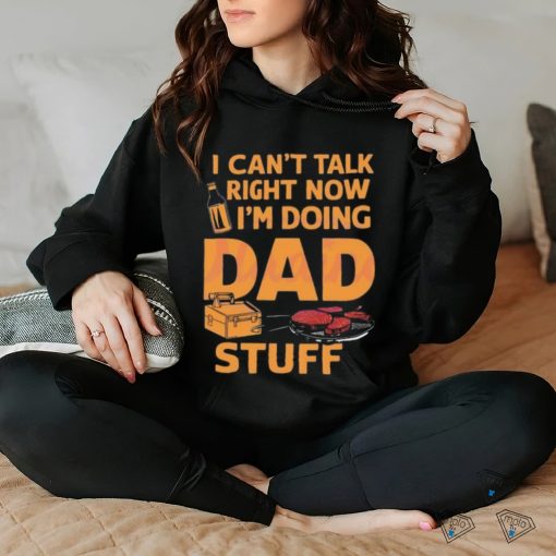 I can’t talk right now dad life 2024 hoodie, sweater, longsleeve, shirt v-neck, t-shirt