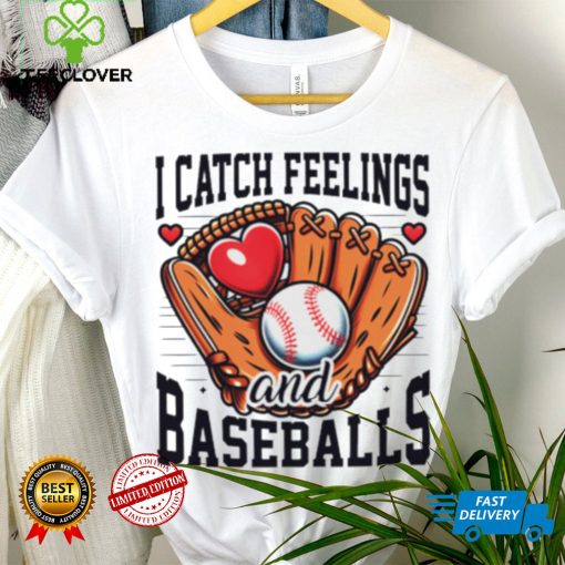 I catch feelings and baseballs hoodie, sweater, longsleeve, shirt v-neck, t-shirt