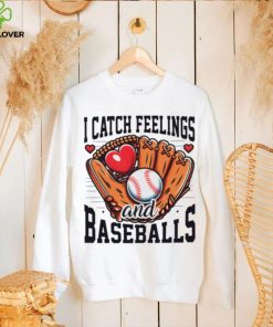 I catch feelings and baseballs hoodie, sweater, longsleeve, shirt v-neck, t-shirt