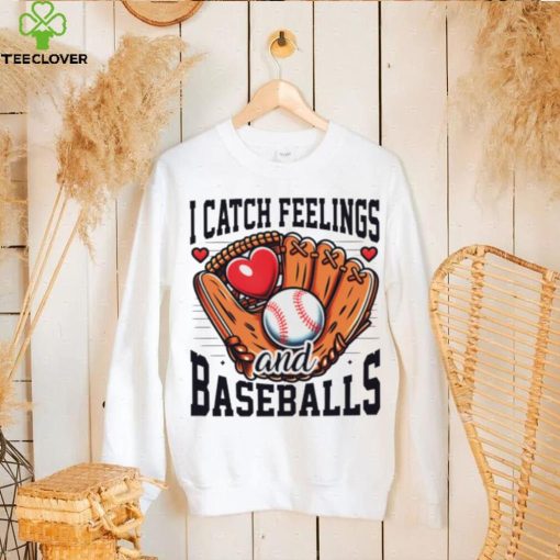 I catch feelings and baseballs hoodie, sweater, longsleeve, shirt v-neck, t-shirt