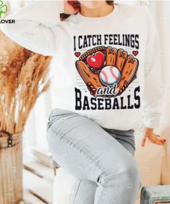 I catch feelings and baseballs hoodie, sweater, longsleeve, shirt v-neck, t-shirt