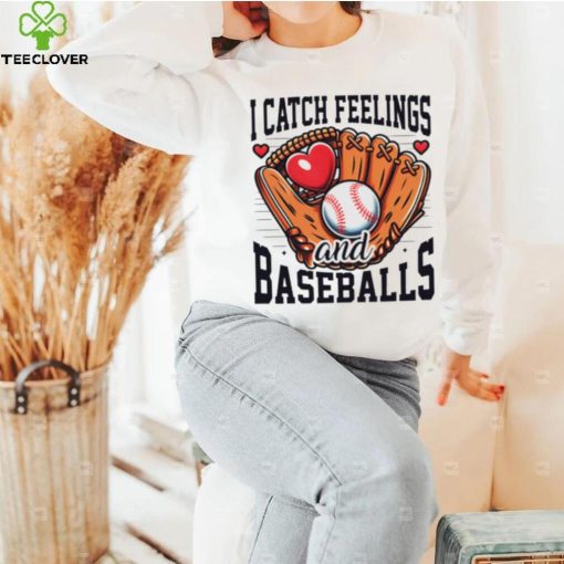 I catch feelings and baseballs hoodie, sweater, longsleeve, shirt v-neck, t-shirt