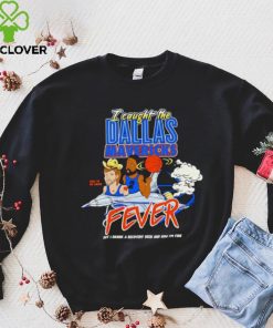 I caught the Dallas Mavericks fever hoodie, sweater, longsleeve, shirt v-neck, t-shirt