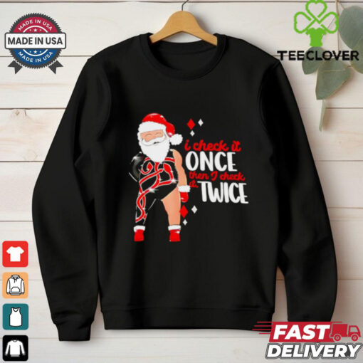 I check it once then I check it twice Santa Christmas shirt
