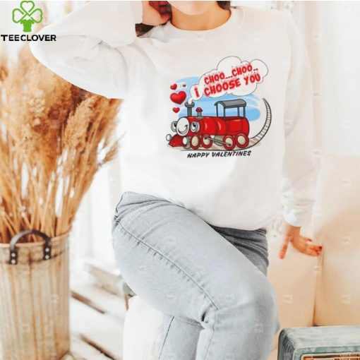 I choo choo I choose you Happy Valentines T Shirt