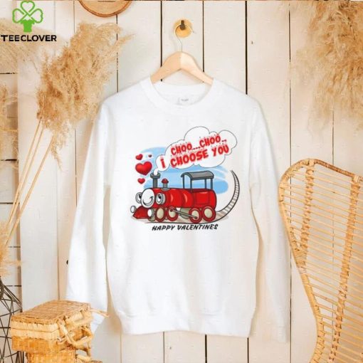 I choo choo I choose you Happy Valentines T Shirt